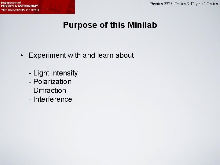 Physics 2225 Optics 3: Physical Optics Purpose of this Minilab • Experiment with and