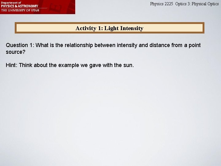 Physics 2225 Optics 3: Physical Optics Activity 1: Light Intensity Question 1: What is