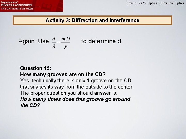 Physics 2225 Optics 3: Physical Optics Activity 3: Diffraction and Interference Again: Use to