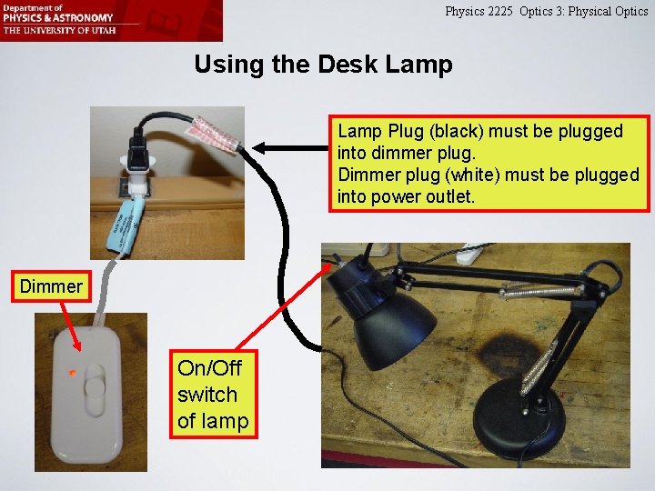 Physics 2225 Optics 3: Physical Optics Using the Desk Lamp Plug (black) must be