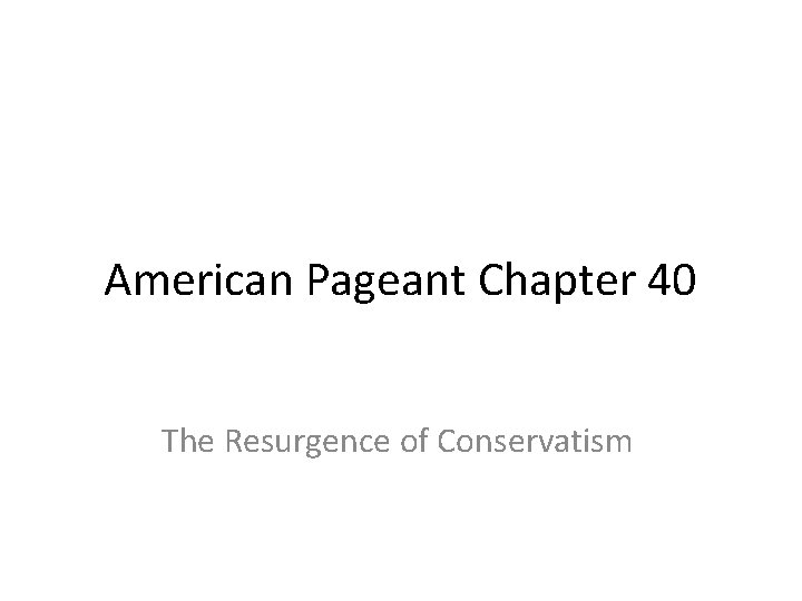 American Pageant Chapter 40 The Resurgence of Conservatism 