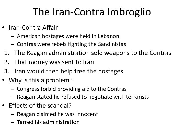 The Iran-Contra Imbroglio • Iran-Contra Affair – American hostages were held in Lebanon –