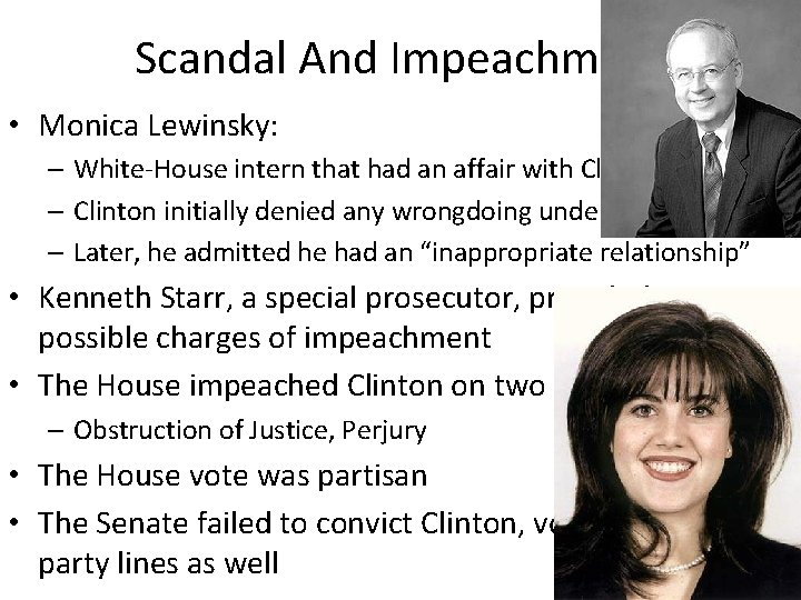 Scandal And Impeachment • Monica Lewinsky: – White-House intern that had an affair with