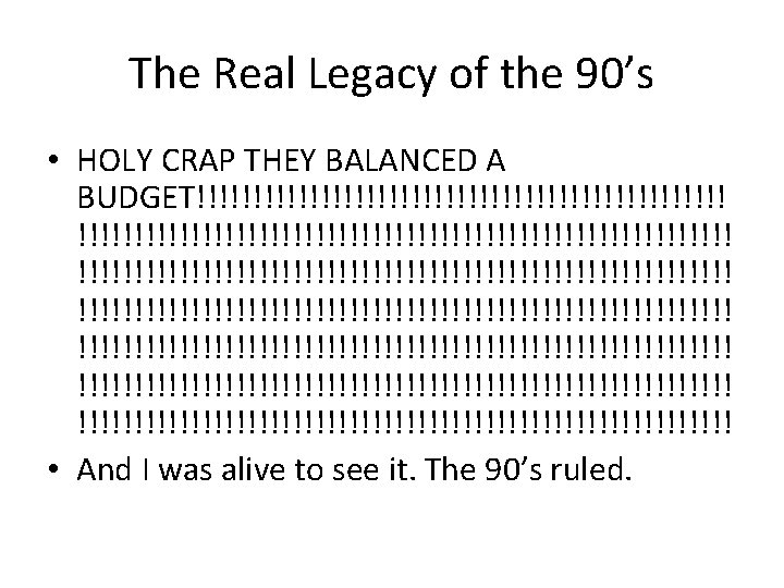 The Real Legacy of the 90’s • HOLY CRAP THEY BALANCED A BUDGET!!!!!!!!!!!!!!!!!!!!!!!!!!!!!!!!!!!!!!!!!!!!!!!!!!!!!!!!!!!!!!!!!!!!!!!!!!!!!!!!!!!!!!!!!!!!!!!!!!!!!!!!! •