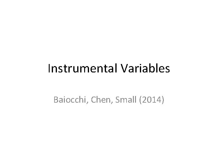 Instrumental Variables Baiocchi, Chen, Small (2014) 