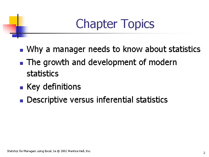 Chapter Topics n n Why a manager needs to know about statistics The growth Chapter Topics n n Why a manager needs to know about statistics The growth