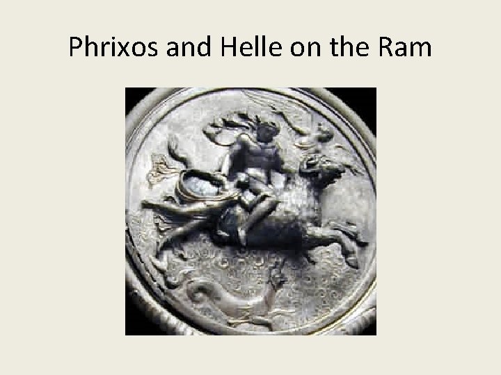 Phrixos and Helle on the Ram Phrixos and Helle on the Ram