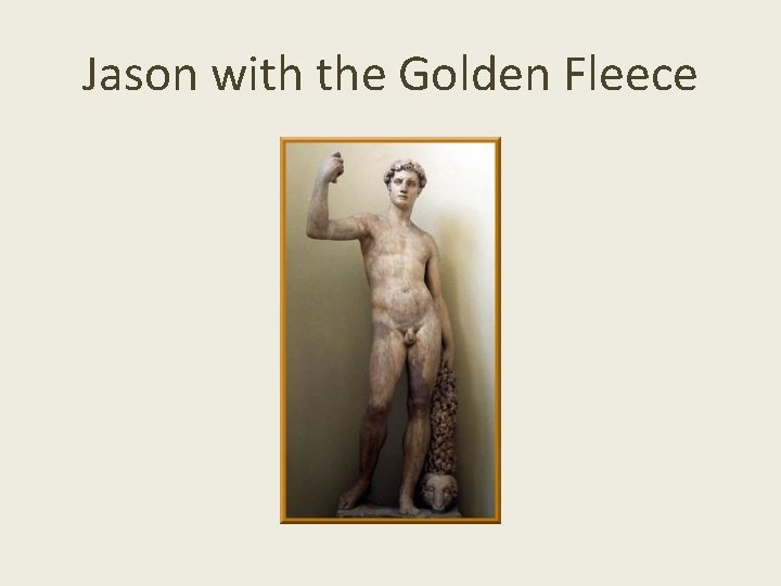 Jason with the Golden Fleece Jason with the Golden Fleece