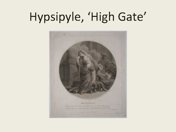 Hypsipyle, ‘High Gate’ Hypsipyle, ‘High Gate’