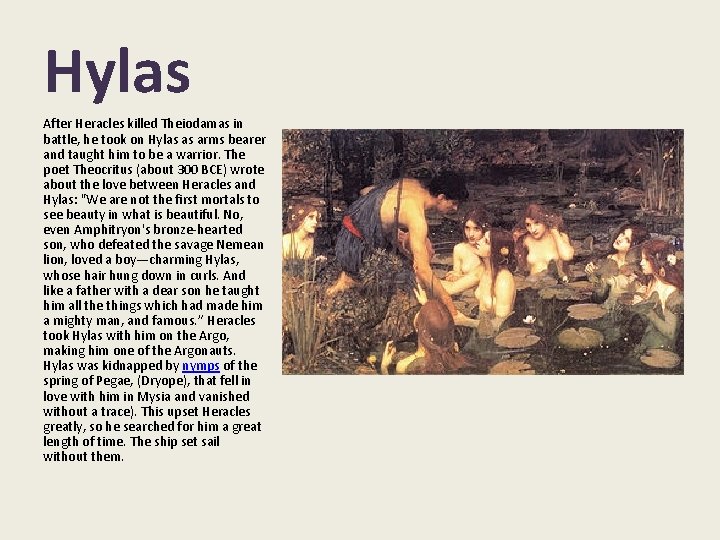 Hylas After Heracles killed Theiodamas in battle, he took on Hylas as arms bearer Hylas After Heracles killed Theiodamas in battle, he took on Hylas as arms bearer