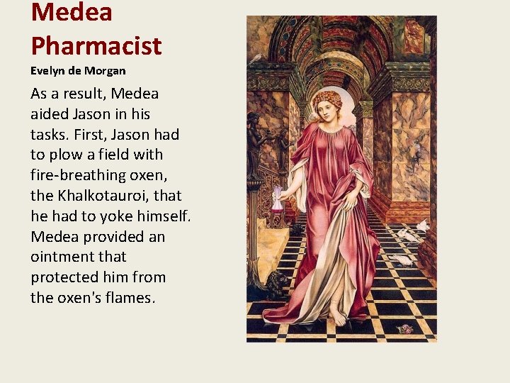 Medea Pharmacist Evelyn de Morgan As a result, Medea aided Jason in his tasks. Medea Pharmacist Evelyn de Morgan As a result, Medea aided Jason in his tasks.
