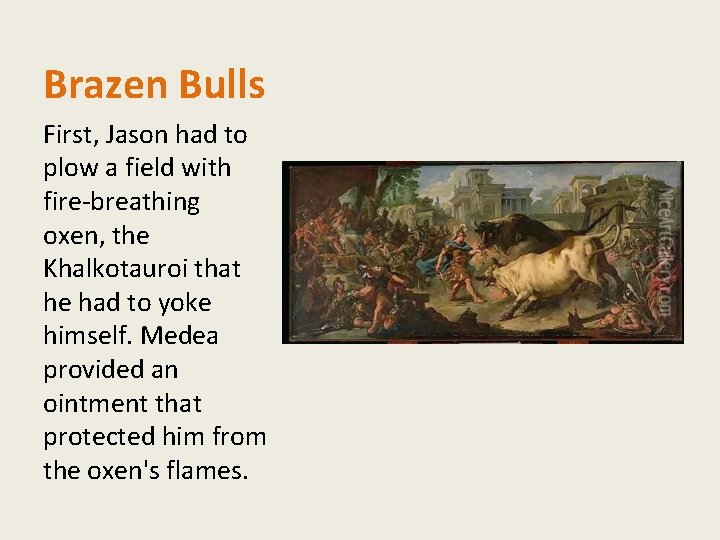Brazen Bulls First, Jason had to plow a field with fire-breathing oxen, the Khalkotauroi Brazen Bulls First, Jason had to plow a field with fire-breathing oxen, the Khalkotauroi