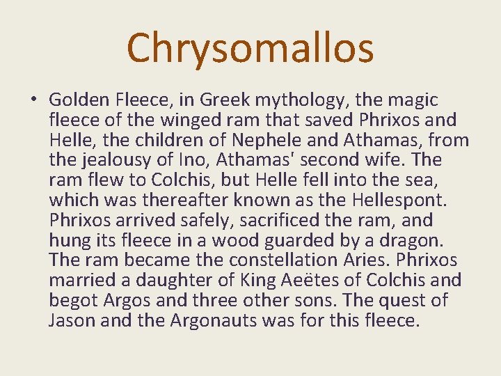 Chrysomallos • Golden Fleece, in Greek mythology, the magic fleece of the winged ram Chrysomallos • Golden Fleece, in Greek mythology, the magic fleece of the winged ram