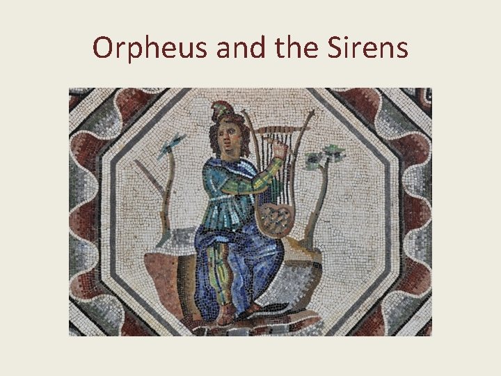 Orpheus and the Sirens Orpheus and the Sirens