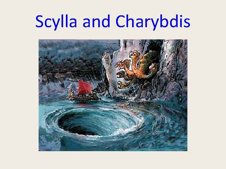 Scylla and Charybdis Scylla and Charybdis