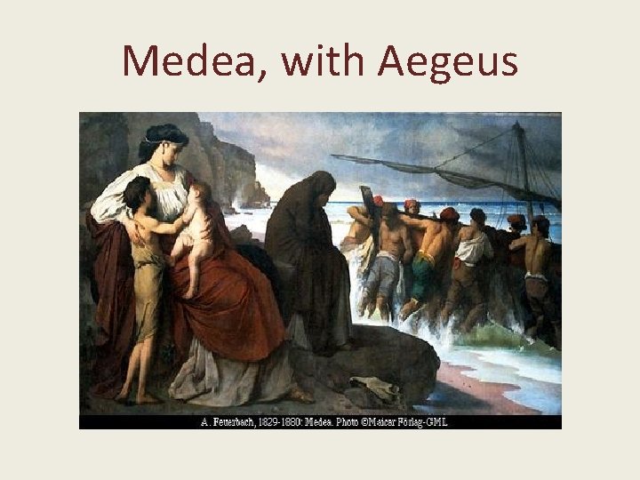 Medea, with Aegeus Medea, with Aegeus