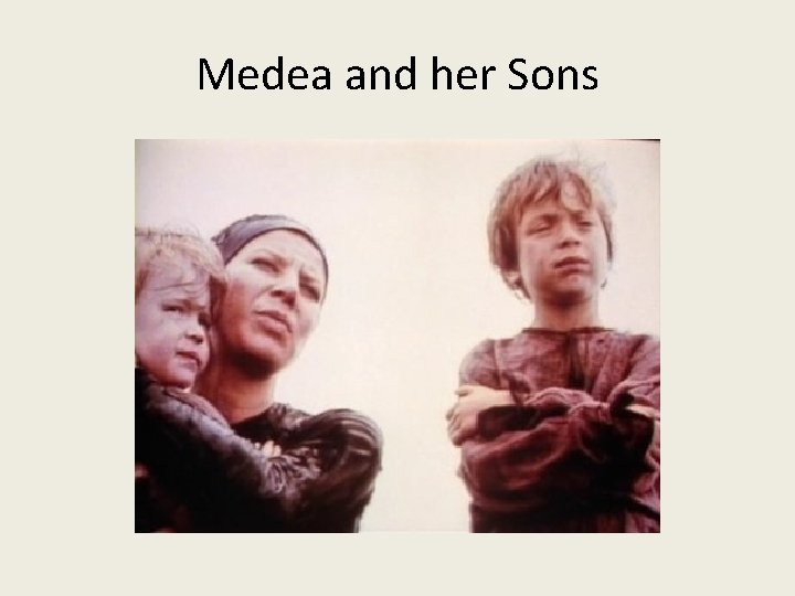 Medea and her Sons Medea and her Sons