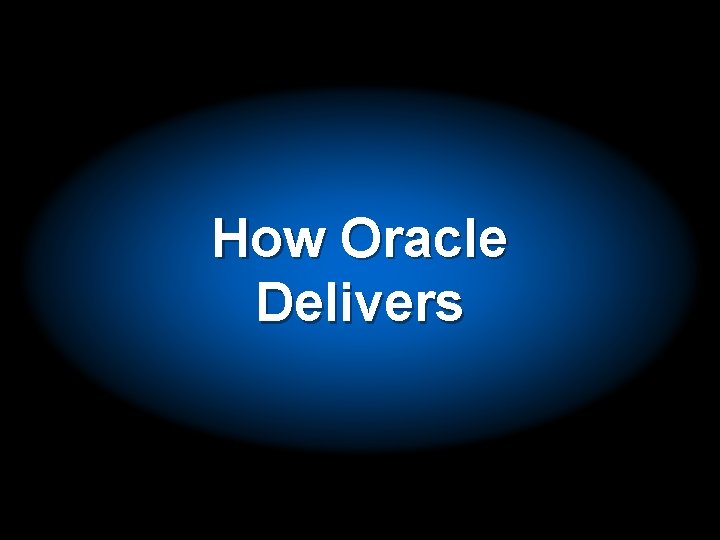 How Oracle Delivers 