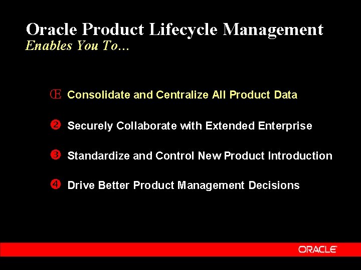 Oracle Product Lifecycle Management Enables You To… Œ Consolidate and Centralize All Product Data