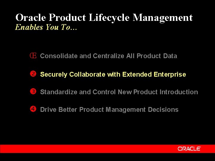 Oracle Product Lifecycle Management Enables You To… Œ Consolidate and Centralize All Product Data