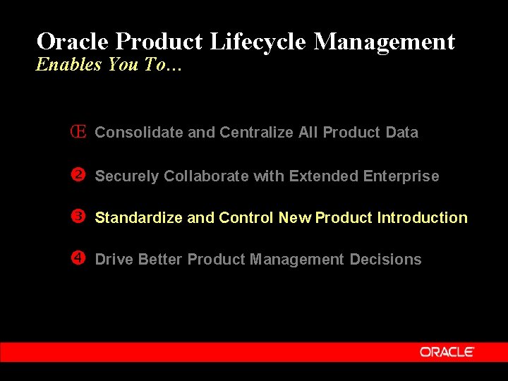 Oracle Product Lifecycle Management Enables You To… Œ Consolidate and Centralize All Product Data