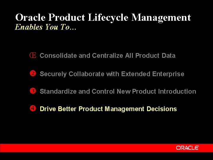 Oracle Product Lifecycle Management Enables You To… Œ Consolidate and Centralize All Product Data