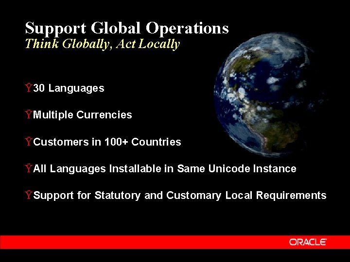 Support Global Operations Think Globally, Act Locally Ÿ 30 Languages Ÿ Multiple Currencies Ÿ