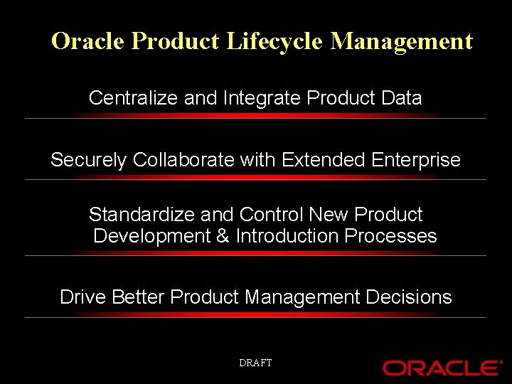 Oracle Product Lifecycle Management Centralize and Integrate Product Data Securely Collaborate with Extended Enterprise