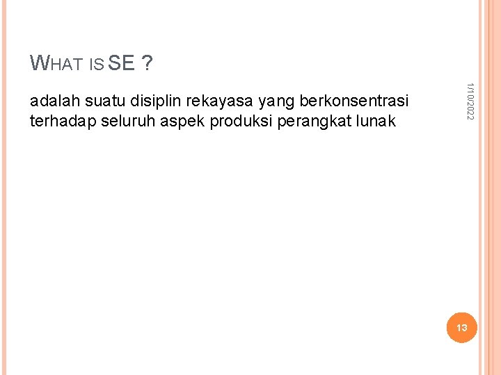 WHAT IS SE ? 1/10/2022 adalah suatu disiplin rekayasa yang berkonsentrasi terhadap seluruh aspek