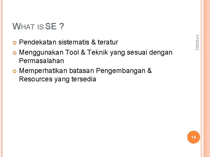 WHAT IS SE ? 1/10/2022 Pendekatan sistematis & teratur Menggunakan Tool & Teknik yang