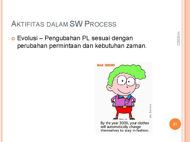 AKTIFITAS DALAM SW PROCESS Evolusi – Pengubahan PL sesuai dengan perubahan permintaan dan kebutuhan