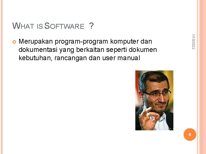 WHAT IS SOFTWARE ? 1/10/2022 Merupakan program-program komputer dan dokumentasi yang berkaitan seperti dokumen