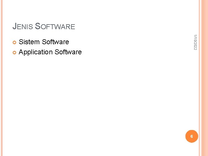 JENIS SOFTWARE 1/10/2022 Sistem Software Application Software 6 