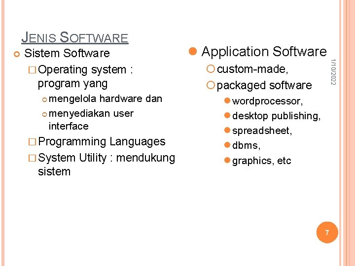 JENIS SOFTWARE Sistem Software � Operating system : program yang mengelola hardware dan menyediakan