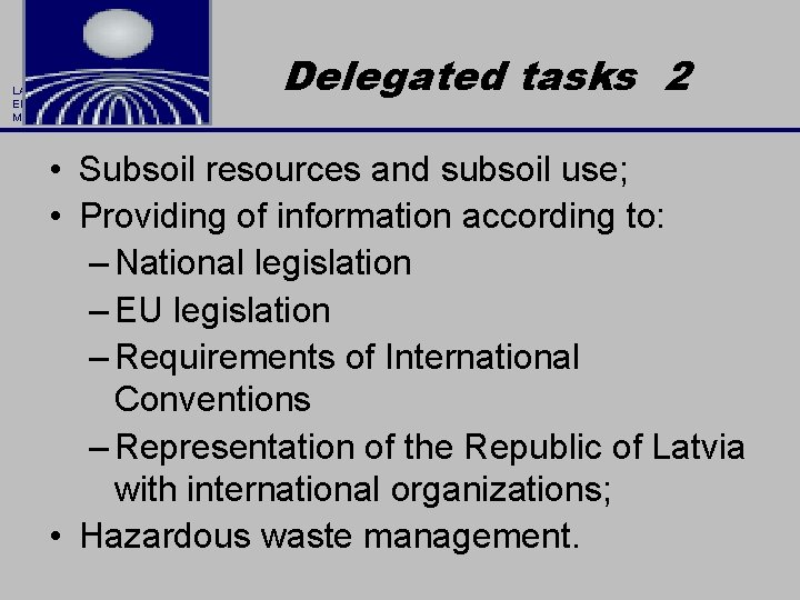 LATVIAN ENVIRONMENT, GEOLOGY AND METEOROLOGY CENTRE Delegated tasks 2 • Subsoil resources and subsoil