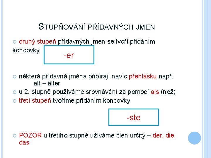 STUPŇOVÁNÍ PŘÍDAVNÝCH JMEN druhý stupeň přídavných jmen se tvoří přidáním koncovky -er některá přídavná STUPŇOVÁNÍ PŘÍDAVNÝCH JMEN druhý stupeň přídavných jmen se tvoří přidáním koncovky -er některá přídavná