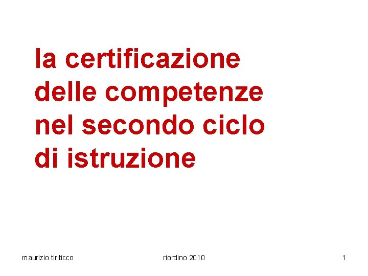 la certificazione delle competenze nel secondo ciclo di istruzione maurizio tiriticco riordino 2010 1