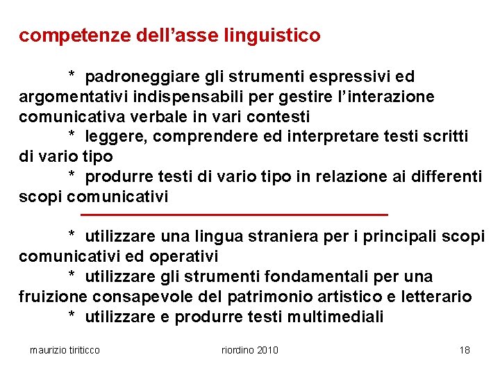 competenze dell’asse linguistico * padroneggiare gli strumenti espressivi ed argomentativi indispensabili per gestire l’interazione