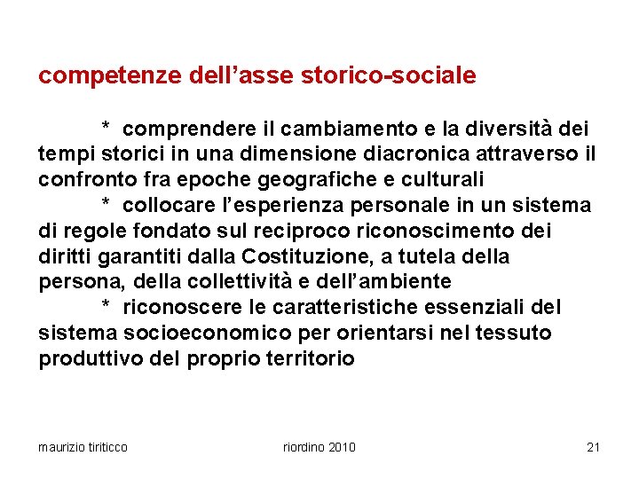 competenze dell’asse storico-sociale * comprendere il cambiamento e la diversità dei tempi storici in