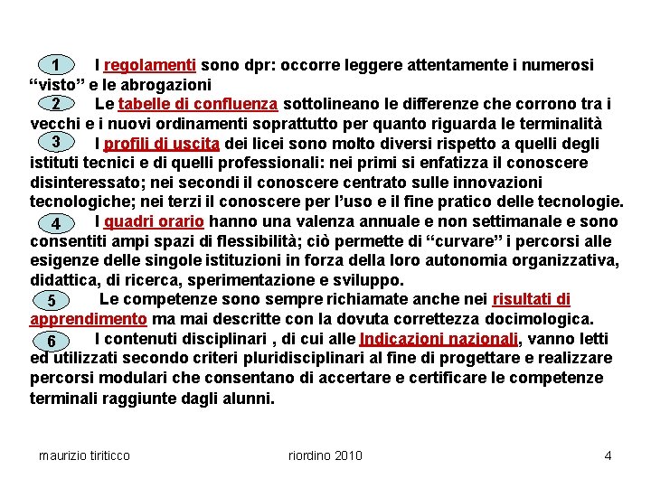 1 I regolamenti sono dpr: occorre leggere attentamente i numerosi “visto” e le abrogazioni