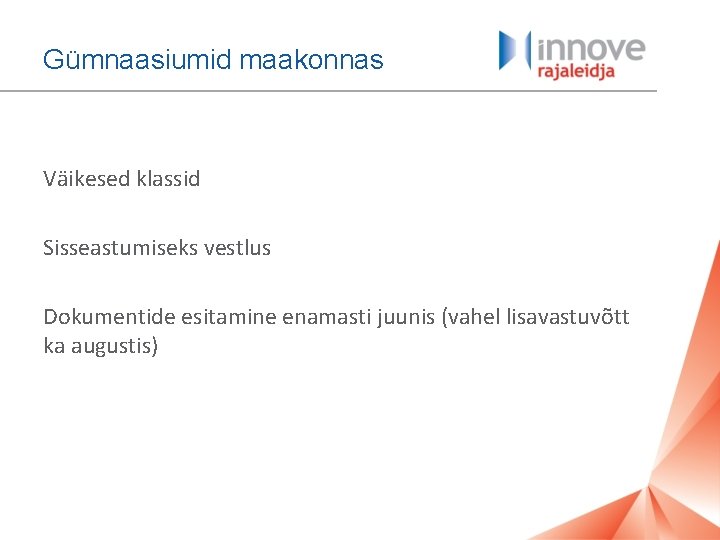 Gümnaasiumid maakonnas Väikesed klassid Sisseastumiseks vestlus Dokumentide esitamine enamasti juunis (vahel lisavastuvõtt ka augustis)