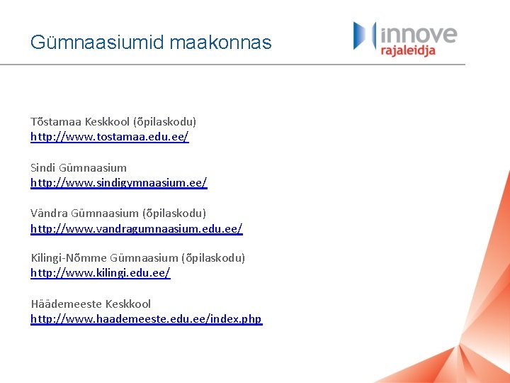 Gümnaasiumid maakonnas Tõstamaa Keskkool (õpilaskodu) http: //www. tostamaa. edu. ee/ Sindi Gümnaasium http: //www.