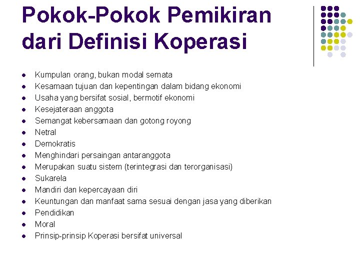 Pokok-Pokok Pemikiran dari Definisi Koperasi l l l l Kumpulan orang, bukan modal semata