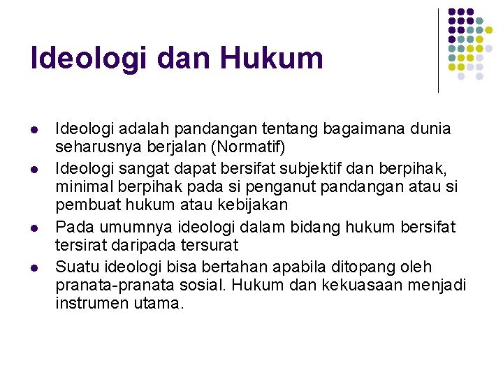 Ideologi dan Hukum l l Ideologi adalah pandangan tentang bagaimana dunia seharusnya berjalan (Normatif)