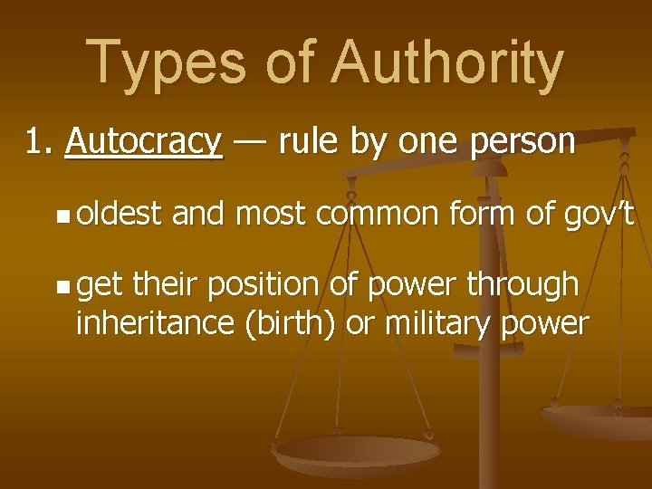 Types of Authority 1. Autocracy — rule by one person n oldest n get