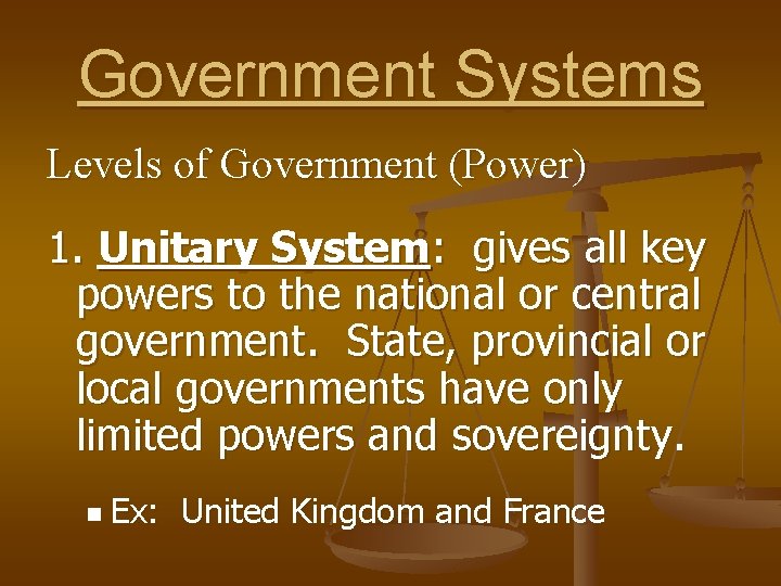Government Systems Levels of Government (Power) 1. Unitary System: gives all key powers to