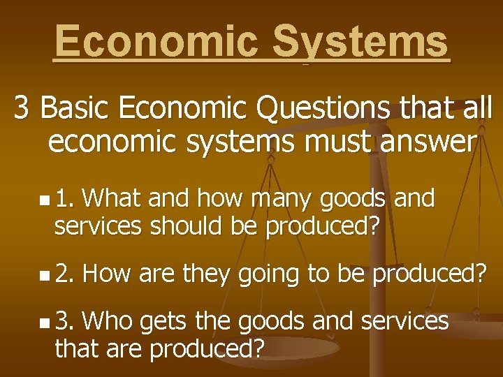 Economic Systems 3 Basic Economic Questions that all economic systems must answer n 1.