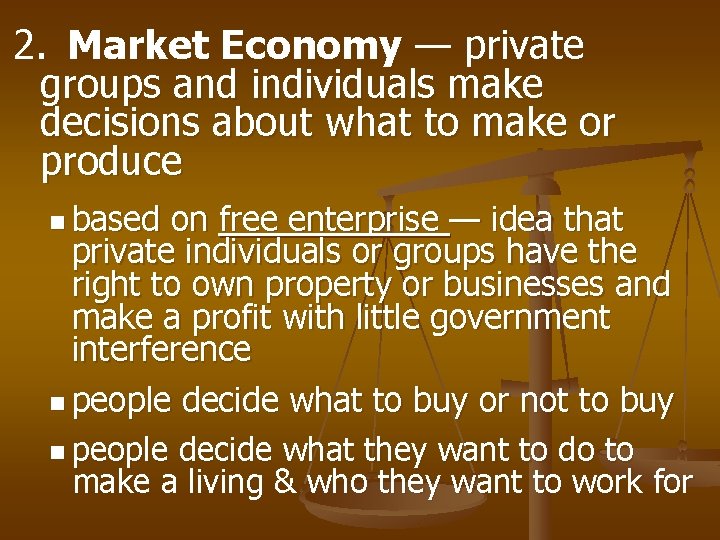 2. Market Economy — private groups and individuals make decisions about what to make