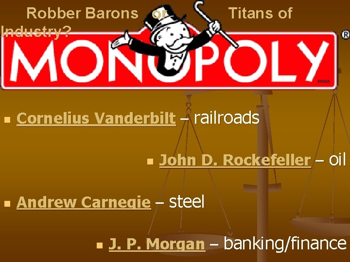 Robber Barons or Industry? n Cornelius Vanderbilt – railroads n n Titans of John