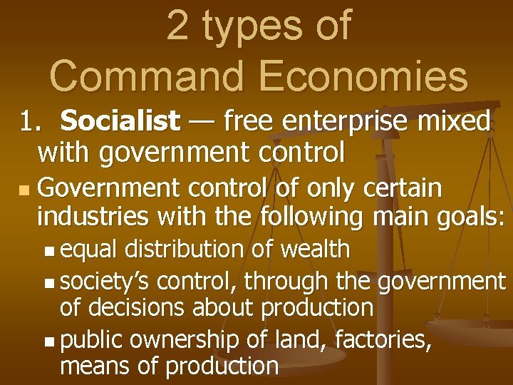 2 types of Command Economies 1. Socialist — free enterprise mixed with government control